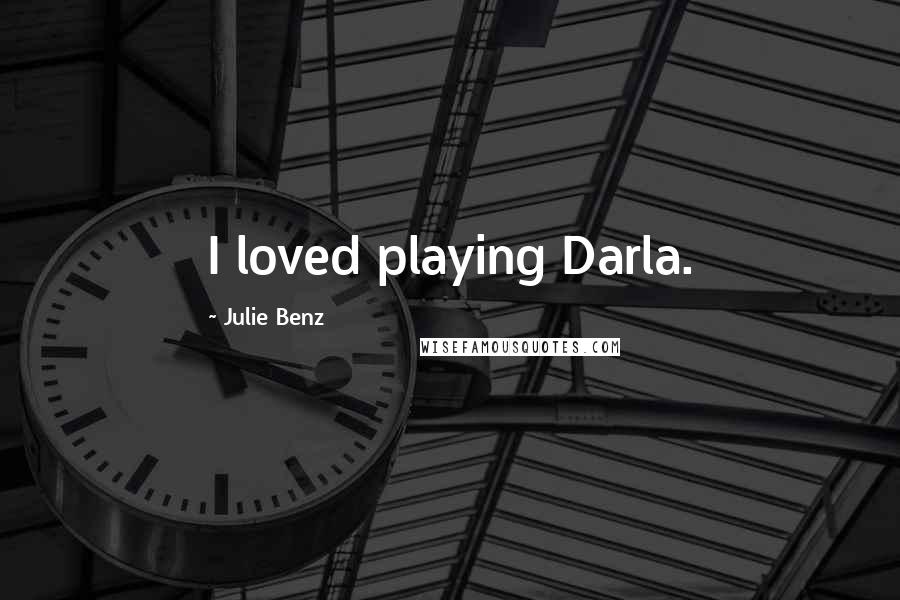 Julie Benz Quotes: I loved playing Darla.