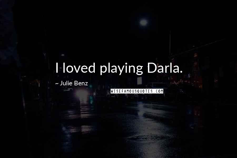 Julie Benz Quotes: I loved playing Darla.