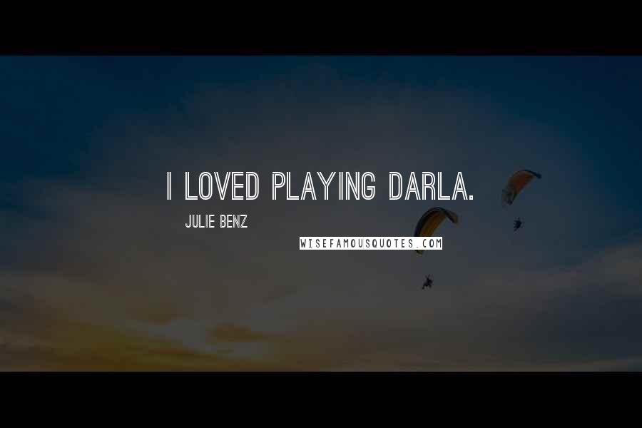 Julie Benz Quotes: I loved playing Darla.