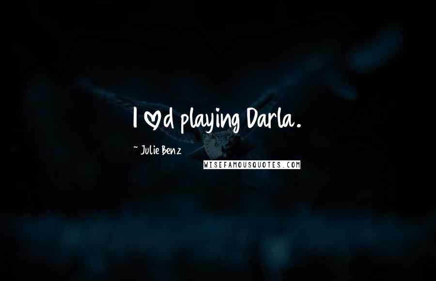 Julie Benz Quotes: I loved playing Darla.