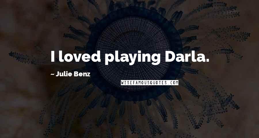 Julie Benz Quotes: I loved playing Darla.