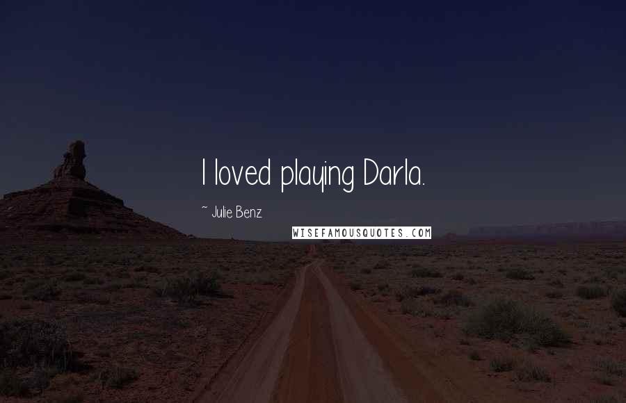 Julie Benz Quotes: I loved playing Darla.