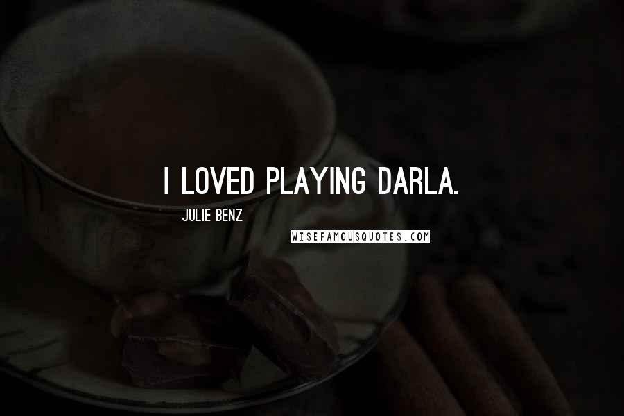 Julie Benz Quotes: I loved playing Darla.