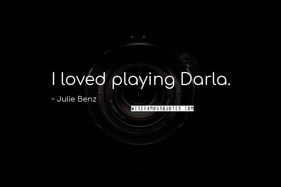 Julie Benz Quotes: I loved playing Darla.