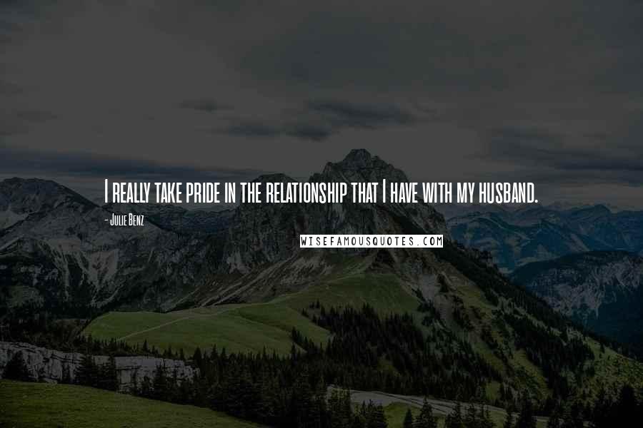 Julie Benz Quotes: I really take pride in the relationship that I have with my husband.