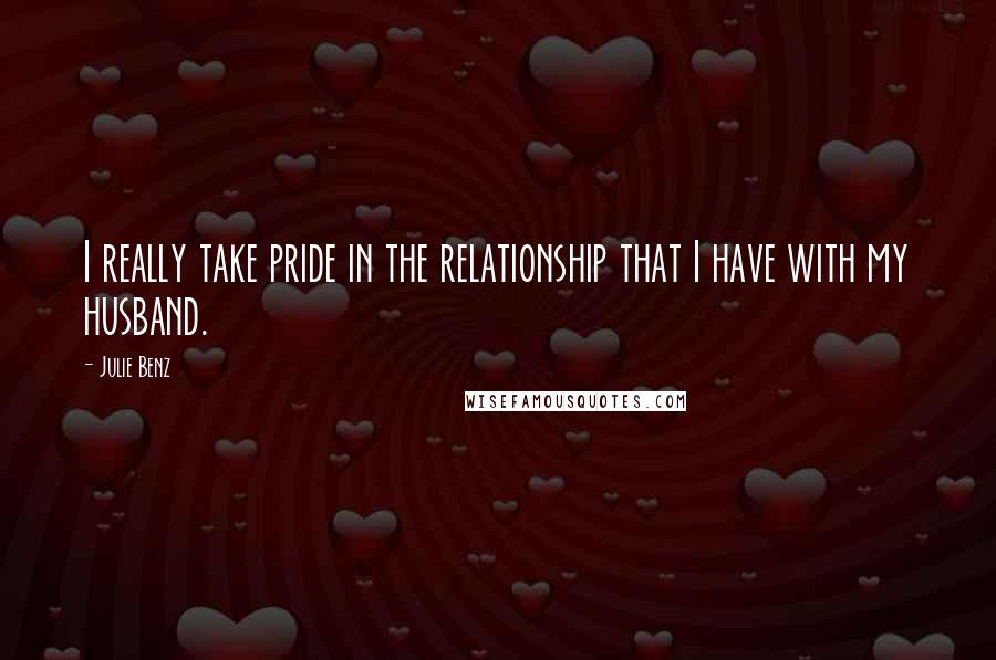 Julie Benz Quotes: I really take pride in the relationship that I have with my husband.