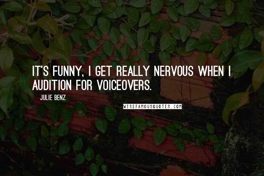 Julie Benz Quotes: It's funny, I get really nervous when I audition for voiceovers.