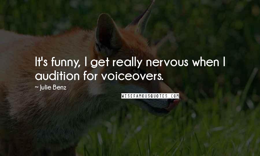 Julie Benz Quotes: It's funny, I get really nervous when I audition for voiceovers.