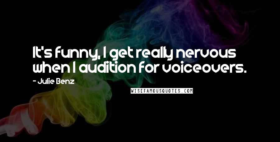 Julie Benz Quotes: It's funny, I get really nervous when I audition for voiceovers.