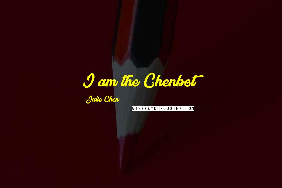 Julie Chen Quotes: I am the Chenbot!