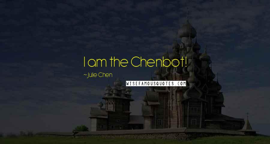 Julie Chen Quotes: I am the Chenbot!