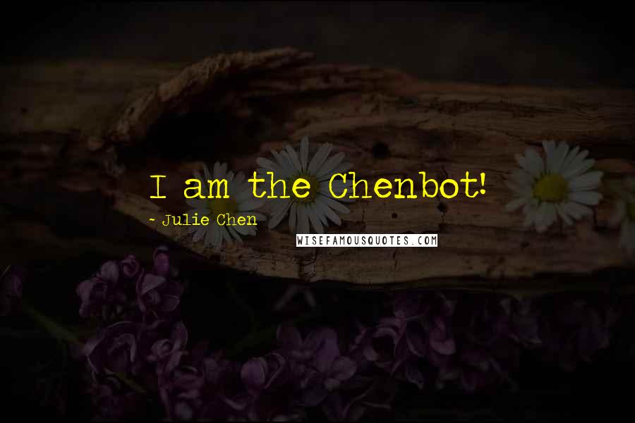 Julie Chen Quotes: I am the Chenbot!