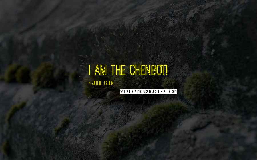 Julie Chen Quotes: I am the Chenbot!