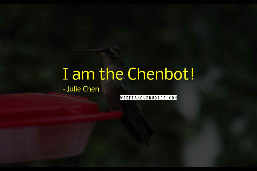 Julie Chen Quotes: I am the Chenbot!