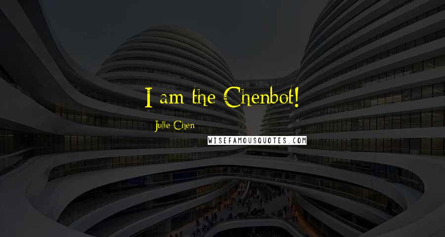 Julie Chen Quotes: I am the Chenbot!