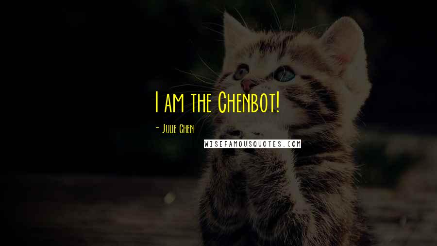 Julie Chen Quotes: I am the Chenbot!