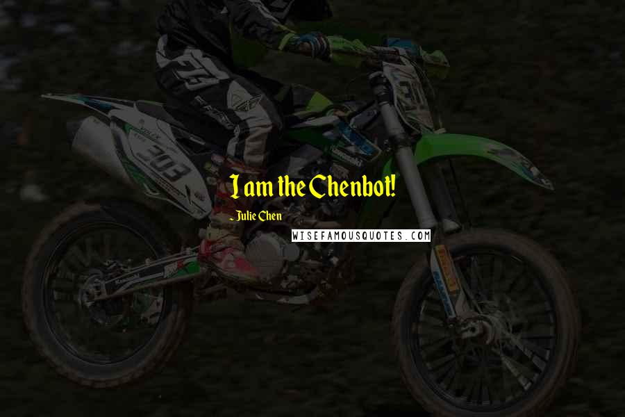 Julie Chen Quotes: I am the Chenbot!