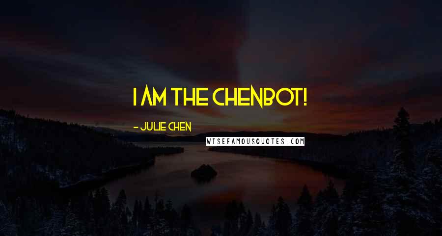 Julie Chen Quotes: I am the Chenbot!