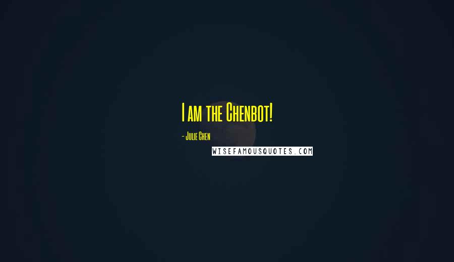 Julie Chen Quotes: I am the Chenbot!