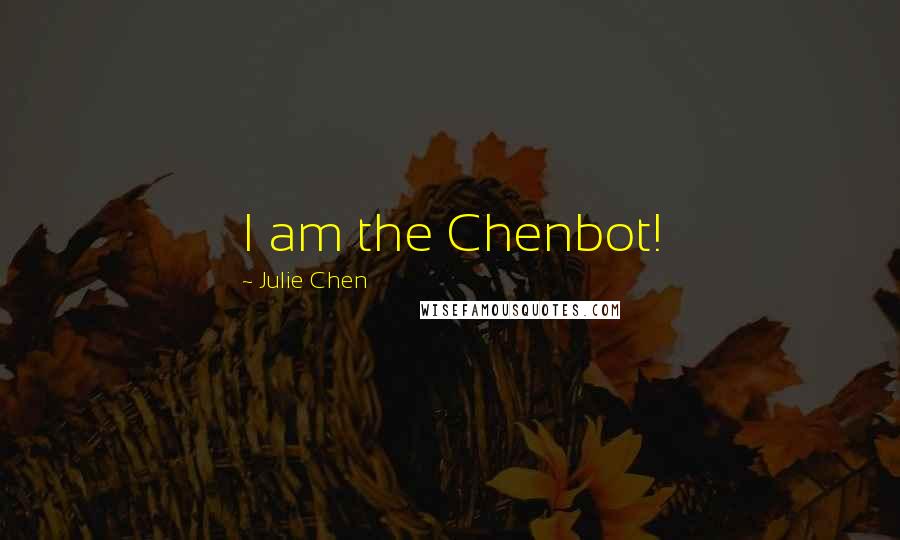 Julie Chen Quotes: I am the Chenbot!
