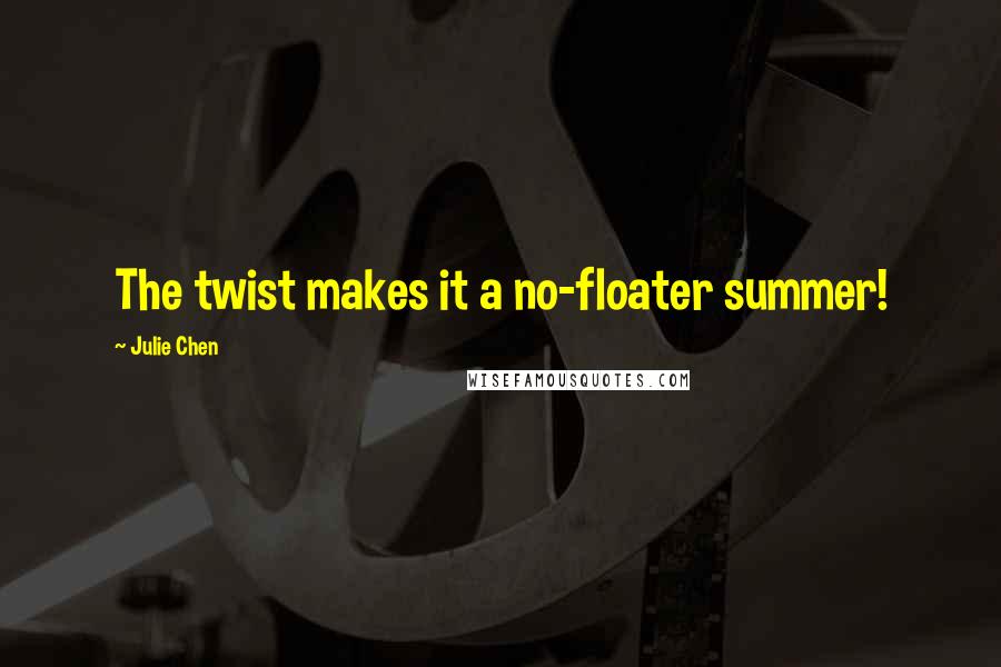 Julie Chen Quotes: The twist makes it a no-floater summer!