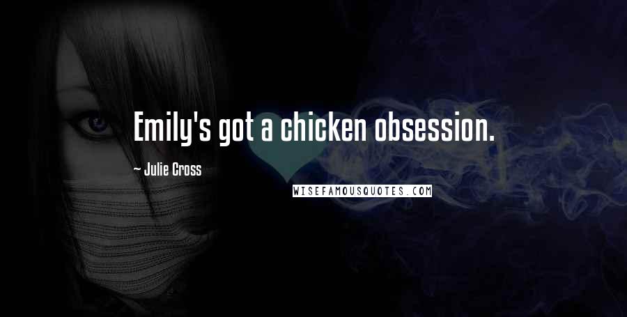 Julie Cross Quotes: Emily's got a chicken obsession.