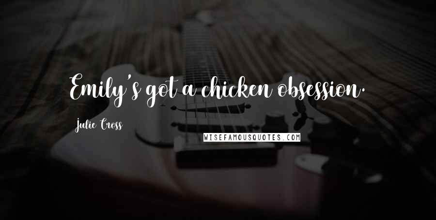 Julie Cross Quotes: Emily's got a chicken obsession.