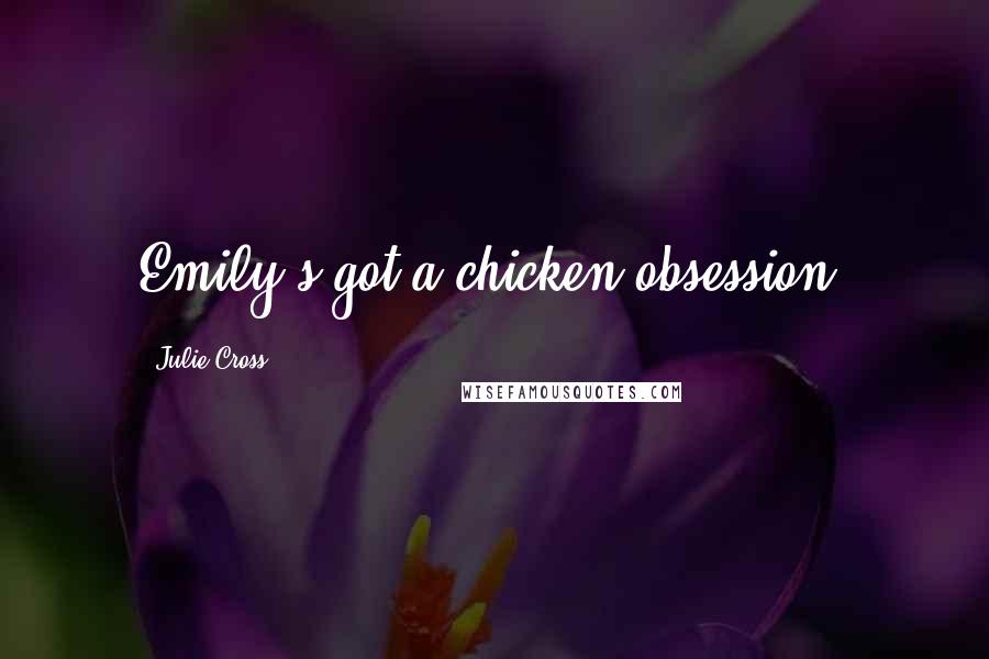 Julie Cross Quotes: Emily's got a chicken obsession.