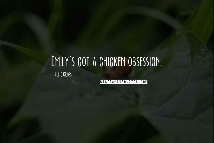 Julie Cross Quotes: Emily's got a chicken obsession.