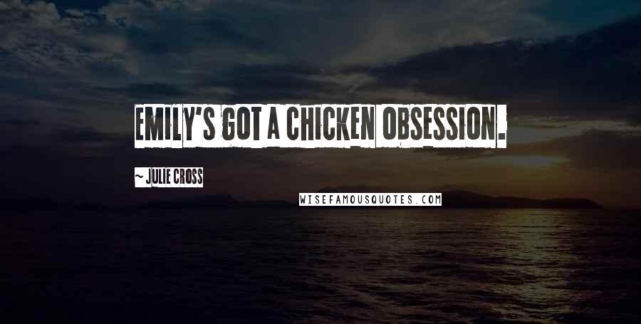 Julie Cross Quotes: Emily's got a chicken obsession.