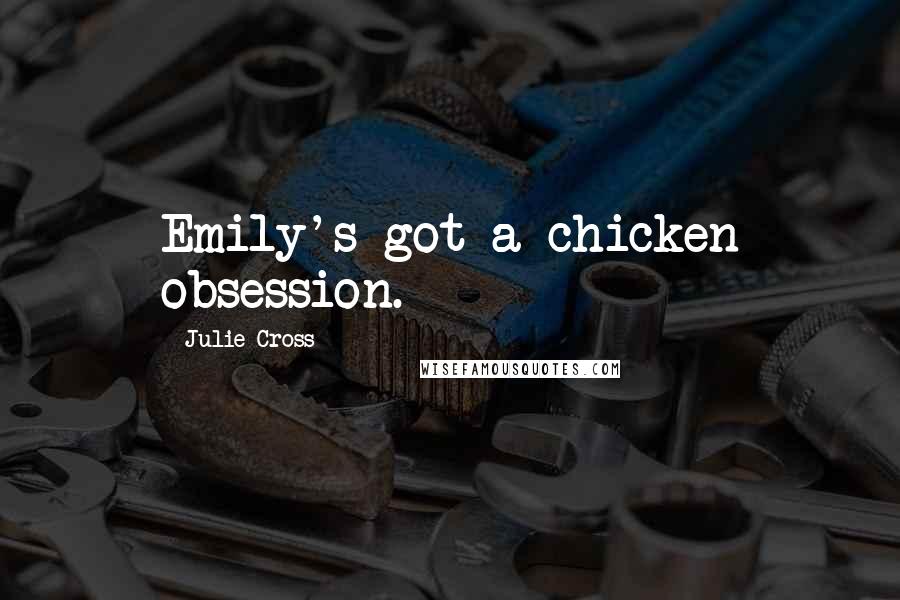 Julie Cross Quotes: Emily's got a chicken obsession.