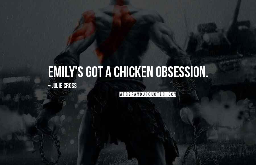 Julie Cross Quotes: Emily's got a chicken obsession.