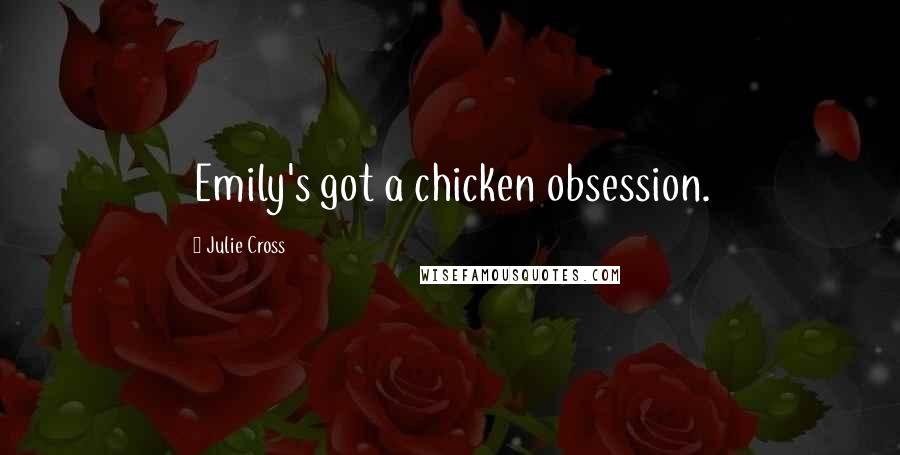 Julie Cross Quotes: Emily's got a chicken obsession.