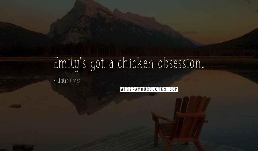 Julie Cross Quotes: Emily's got a chicken obsession.