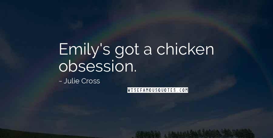 Julie Cross Quotes: Emily's got a chicken obsession.
