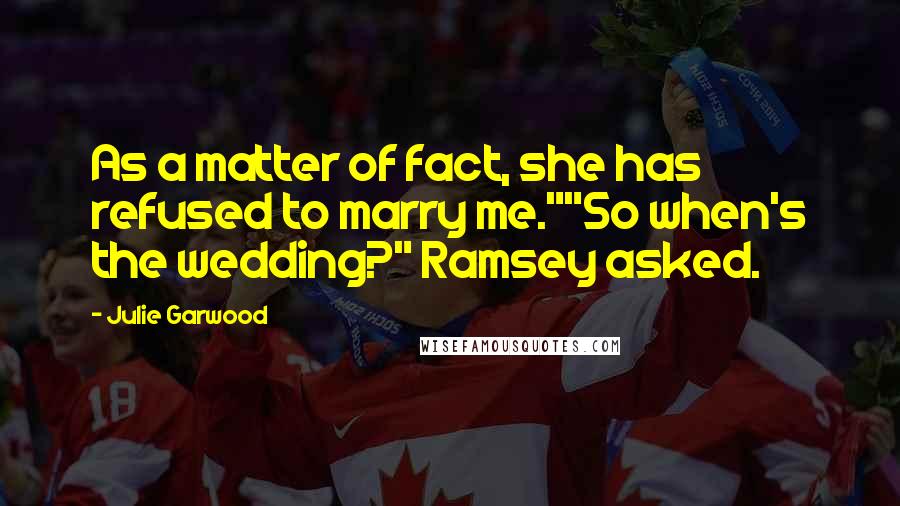 Julie Garwood Quotes: As a matter of fact, she has refused to marry me.""So when's the wedding?" Ramsey asked.
