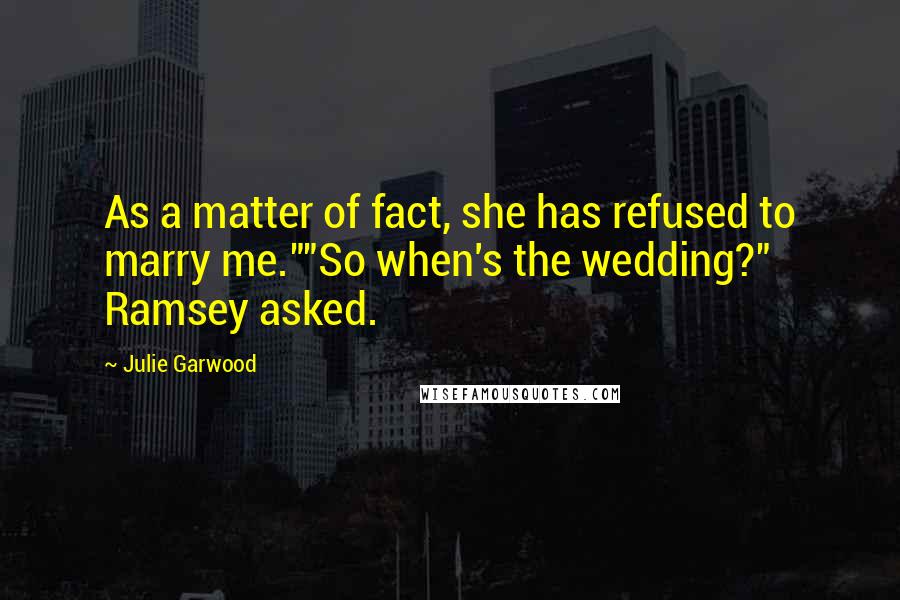 Julie Garwood Quotes: As a matter of fact, she has refused to marry me.""So when's the wedding?" Ramsey asked.