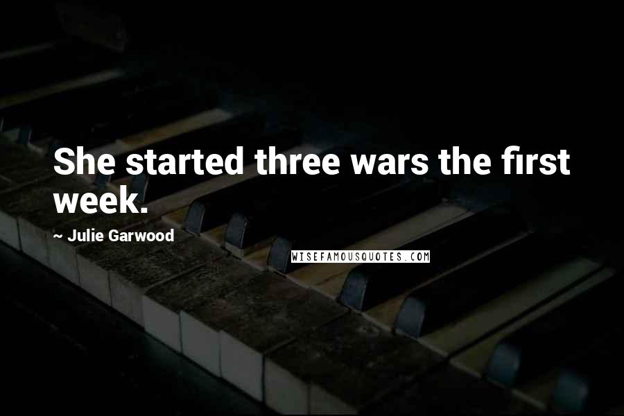 Julie Garwood Quotes: She started three wars the first week.