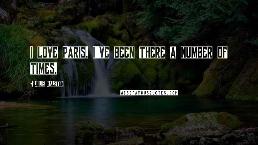 Julie Halston Quotes: I love Paris. I've been there a number of times.