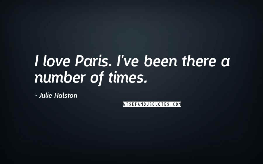 Julie Halston Quotes: I love Paris. I've been there a number of times.