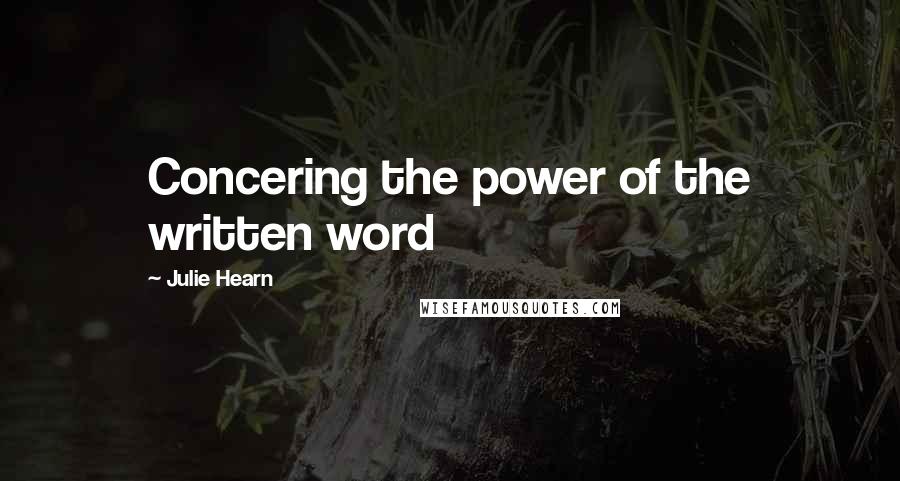 Julie Hearn Quotes: Concering the power of the written word