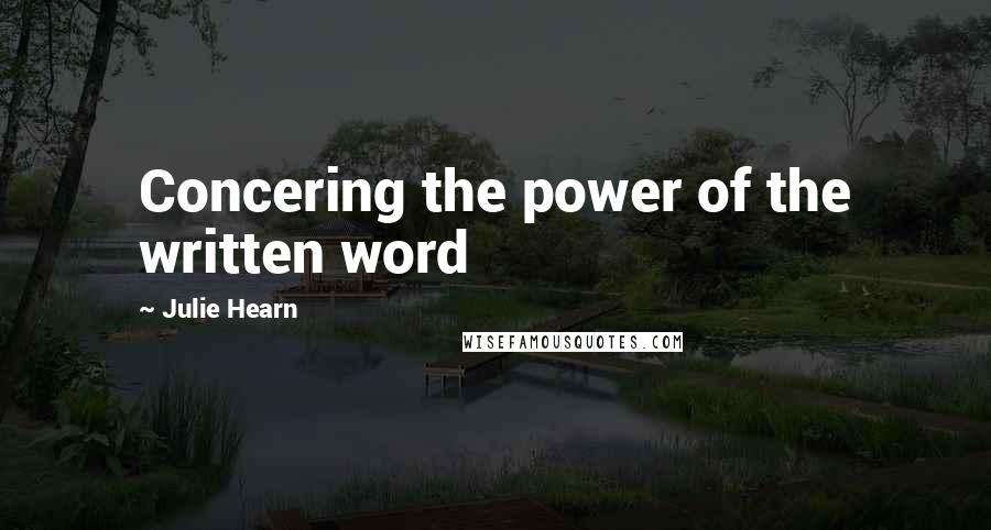 Julie Hearn Quotes: Concering the power of the written word