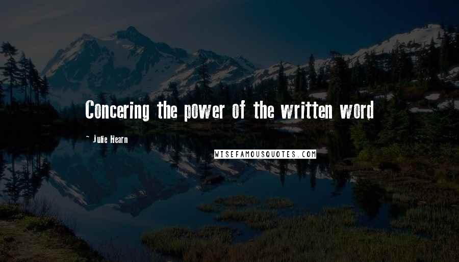 Julie Hearn Quotes: Concering the power of the written word