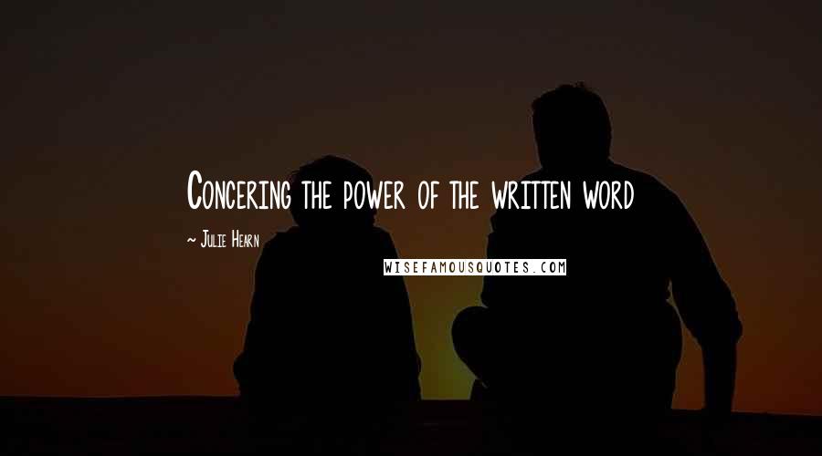 Julie Hearn Quotes: Concering the power of the written word