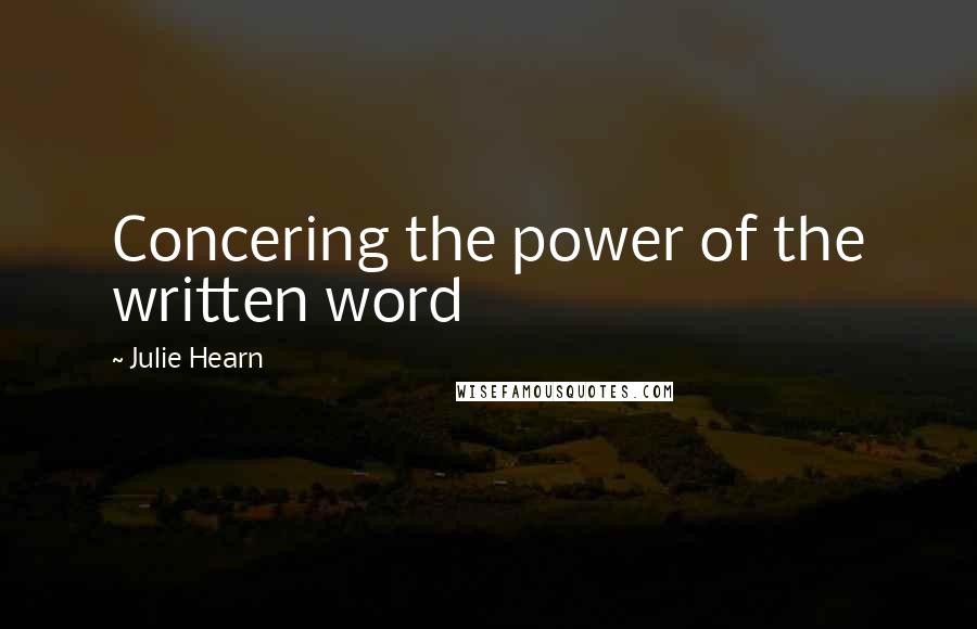 Julie Hearn Quotes: Concering the power of the written word