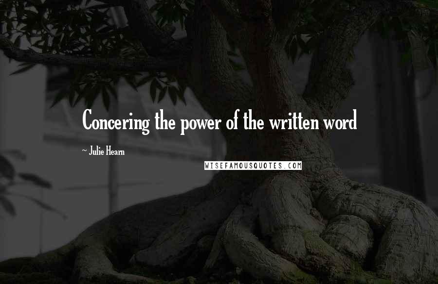 Julie Hearn Quotes: Concering the power of the written word