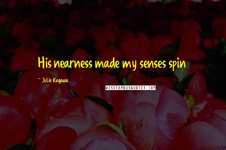 Julie Kagawa Quotes: His nearness made my senses spin