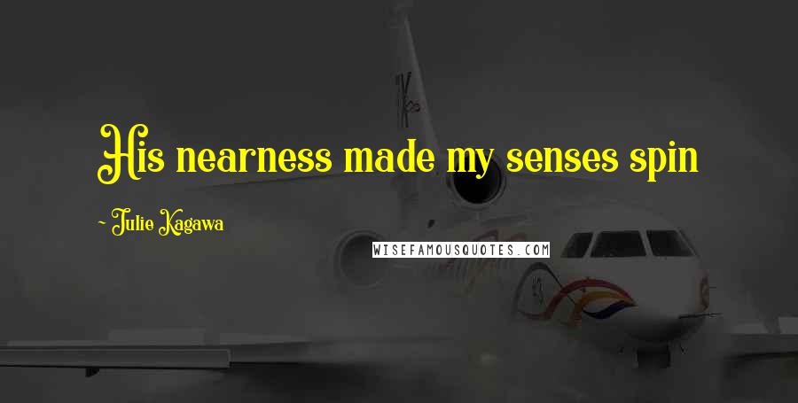 Julie Kagawa Quotes: His nearness made my senses spin