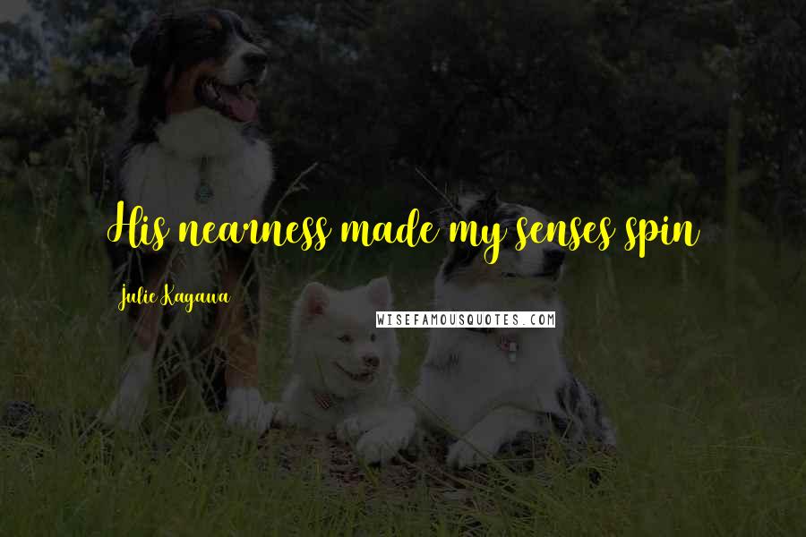 Julie Kagawa Quotes: His nearness made my senses spin