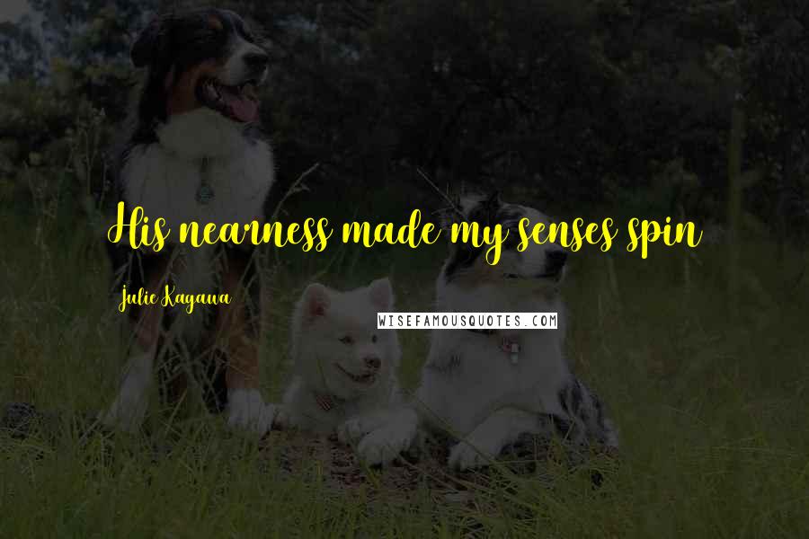 Julie Kagawa Quotes: His nearness made my senses spin